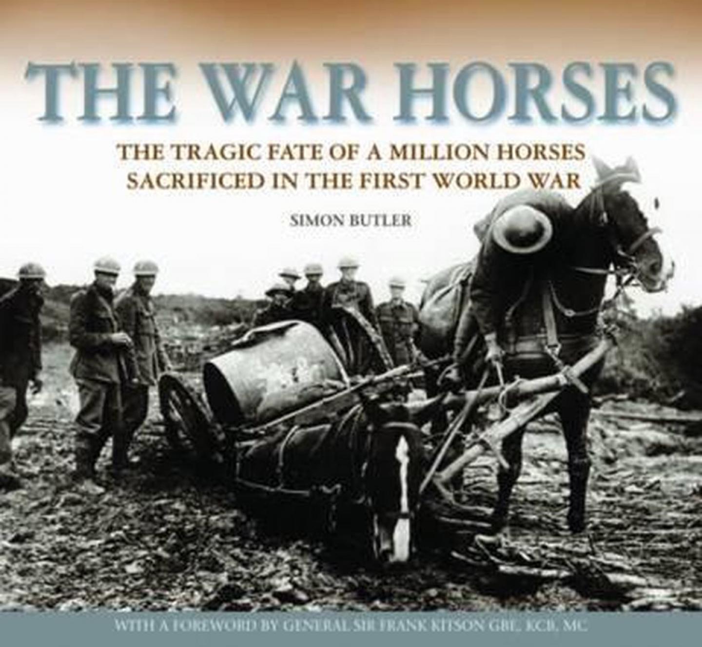 Butler, Simon - The War Horses / The Tragic Fate of a Million Horses Sacrificed in the First World War
