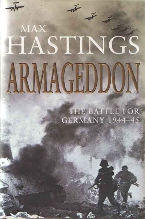 HASTINGS, MAX - Armageddon. The battle for Germany 1944-45