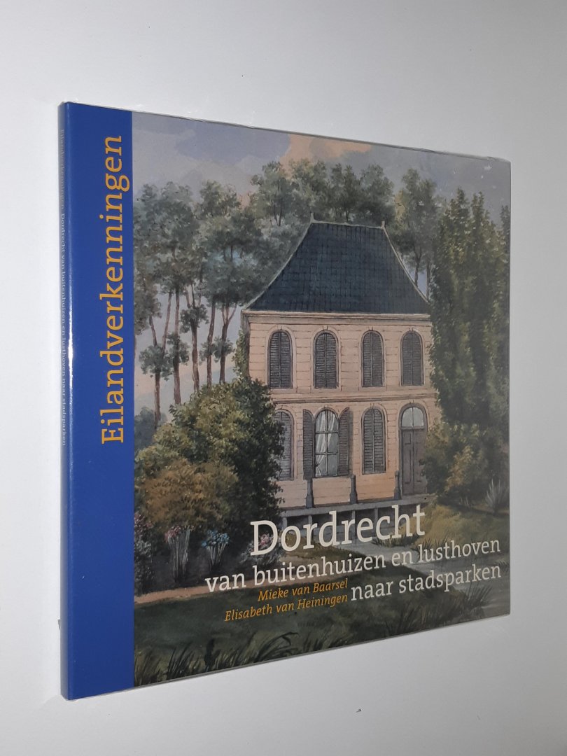 Baarsel, Mieke van / Heiningen, Eilisabeth van - Eilandverkenningen. Dordrecht van buitenhuizen en lusthoven naar stadsparken