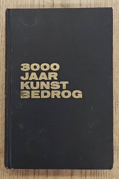 ARNAU, FRANK. - 3000 Jaar Kunst Bedrog. Ware Geschiedenissen van Vervalserspraktijken.