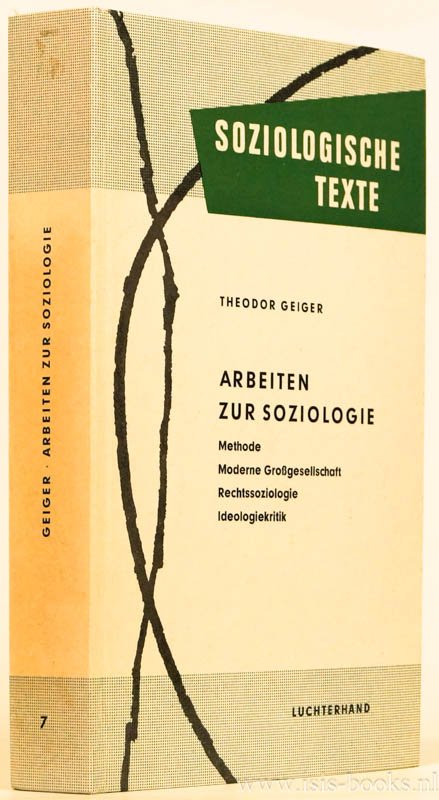 GEIGER, T. - Arbeiten zur Soziologie. Methode -  Moderne Gesellschaft - Grossgesellschaft - Rechtssoziologie - Ideologiekritik. Ausgewäht und eingeleitet von Paul Trappe.