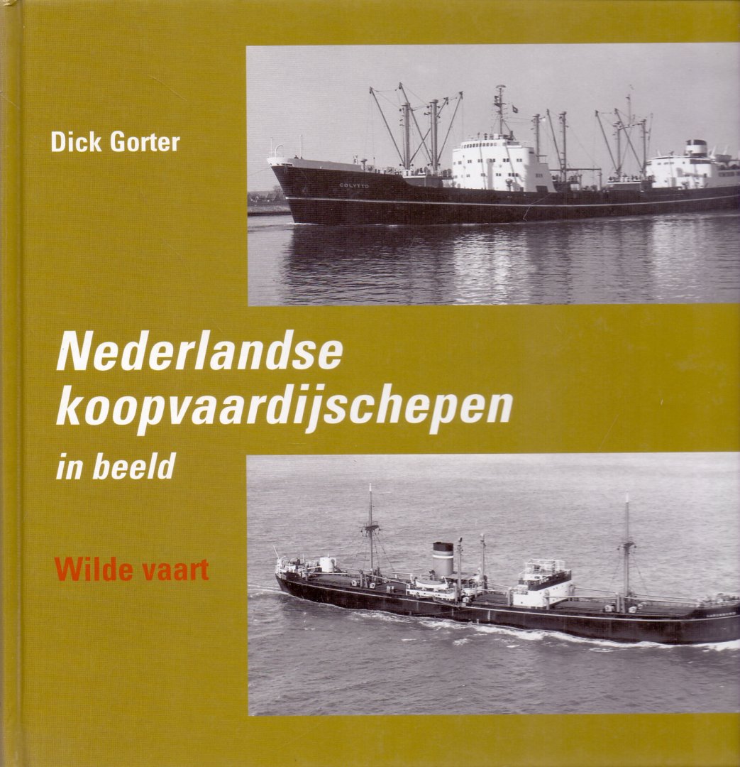 Gorter, Dick (ds32B) - Nederlandse Koopvaardijschepen in beeld. Deel I :  Wilde vaart