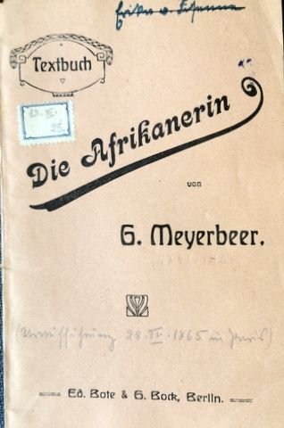 Meyerbeer, Giacomo: - [Libretto] Die Afrikanerin. Oper in fünf Akten von E. Scribe. Deutsch von Ferd. Gumbert
