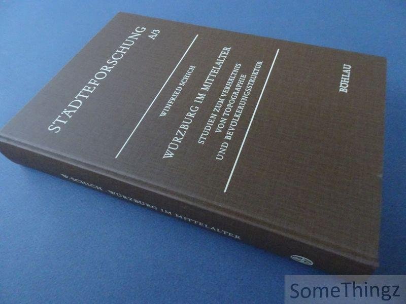 Schich, Winfried. - Würzburg im Mittelalter. Studien zum Verhältnis von Topographie und Bevölkerungsstruktur.
