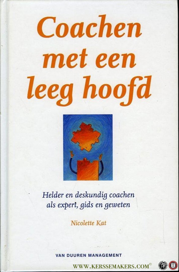 KAT, Nicolette - Coachen met een leeg hoofd. Helder en deskundig coachen als expert, gids en geweten