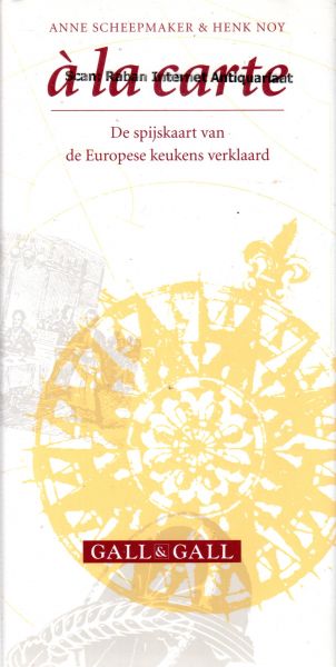 Scheepmaker, Anne & Noy, Henk - à la carte. De spijskaart van de Europese keukens verklaard