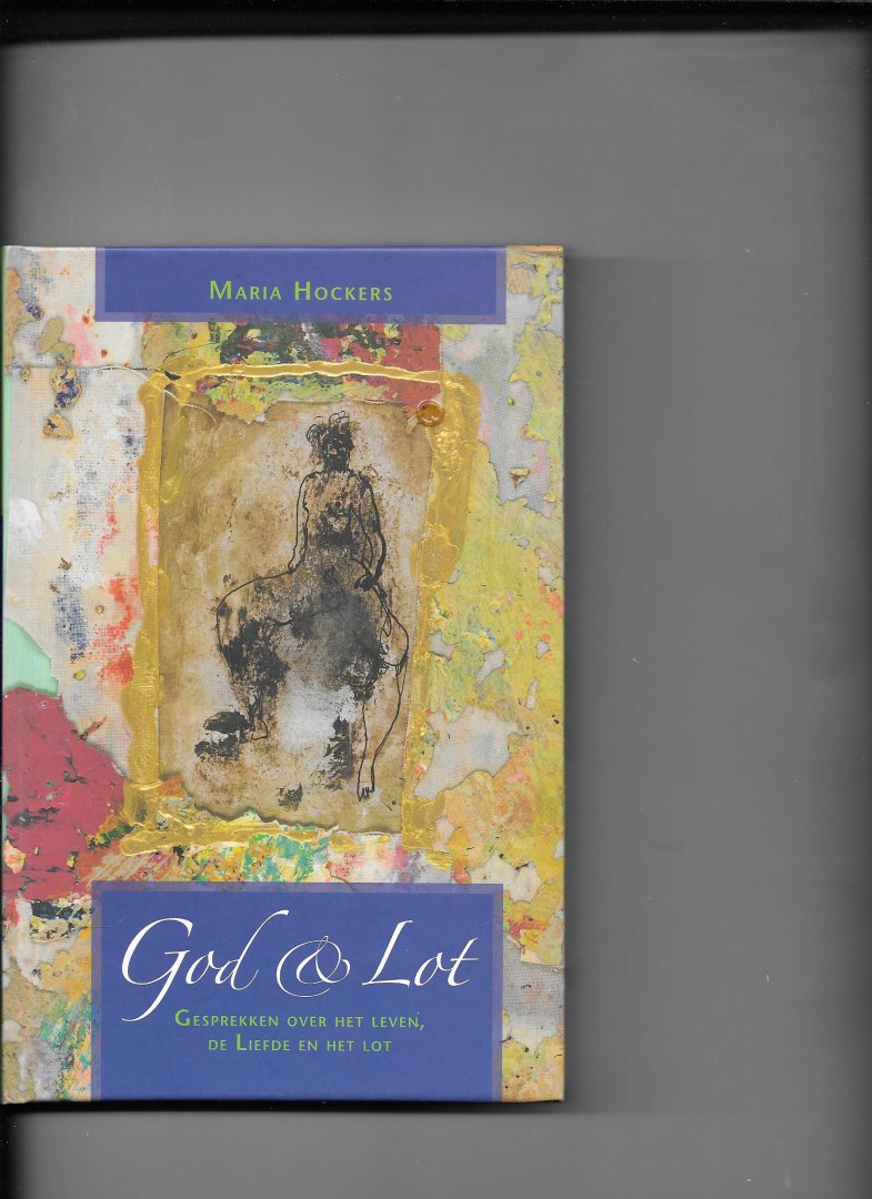 Hockers-Maijer, M. - God & Lot / gesprekken over het leven, de liefde en het lot