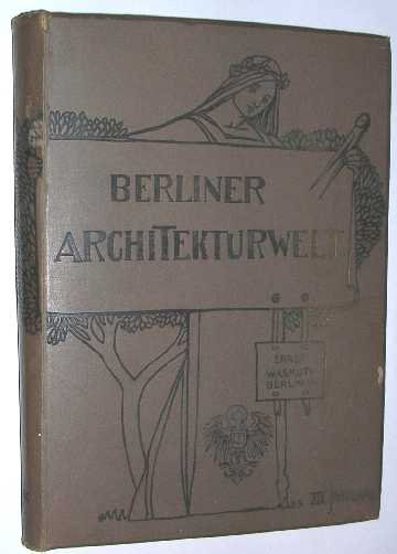 Spindler, E. e.a. - Berliner Architekturwelt : Zeitschrift fur Baukunst, Malerei, Plastik und Kunstgewerbe der Gegenwart. Vierzehnter Jahrgang.