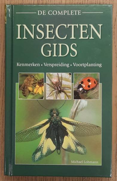 LOHMANN, MICHAEL. - De complete insectengids Kenmerken - Verspreiding - Voortplanting.