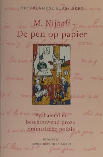Nijhoff, M. - De pen op papier. Verhalend en beschouwend proza, dramatische poëzie