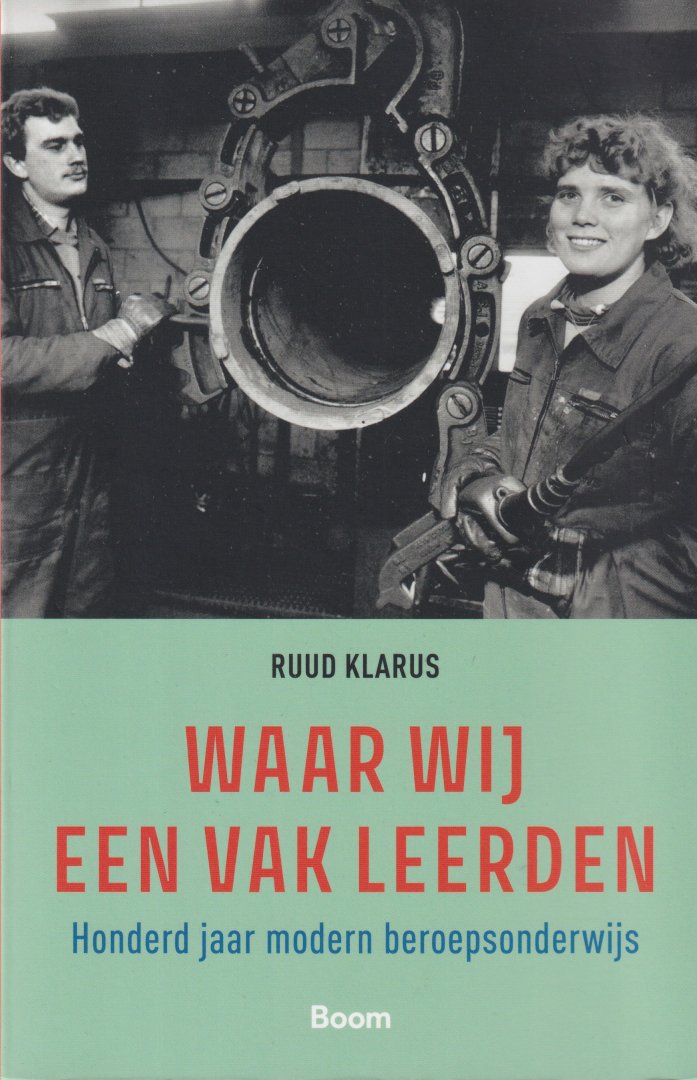 Klarus, Ruud - Waar wij een vak leerden. Honderd jaar modern beroepsonderwijs