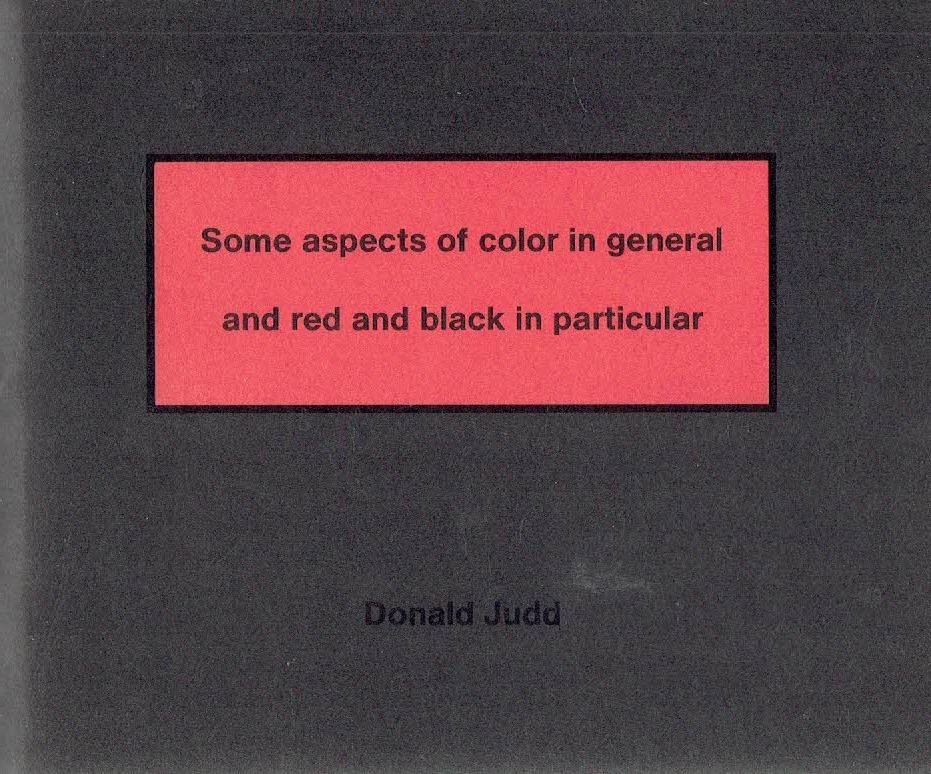 JUDD, Donald - Donald Judd - Some aspects of color in general and red and black in particular.