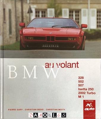 Pierre Gary, Christian Bedei, - BMW : 328, 502, 507, Isetta 250, 2002 turbo, M 1