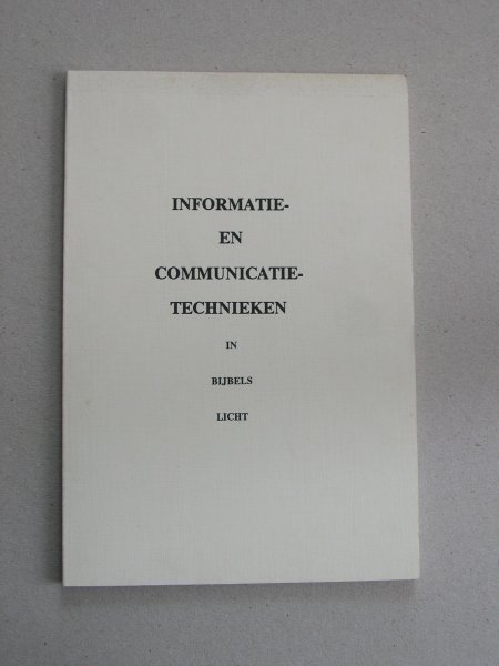 Karels, K. e.a. - Informatie- en communicatietechnieken in bijbels licht