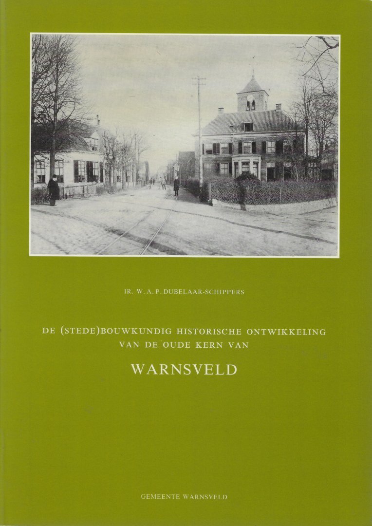 Dubelaar Schippers - De stedebouwkundig historische ontwikkeling van de oude kern van Warnsveld