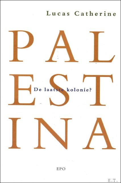 Catherine Lucas - Palestina : de laatste kolonie?