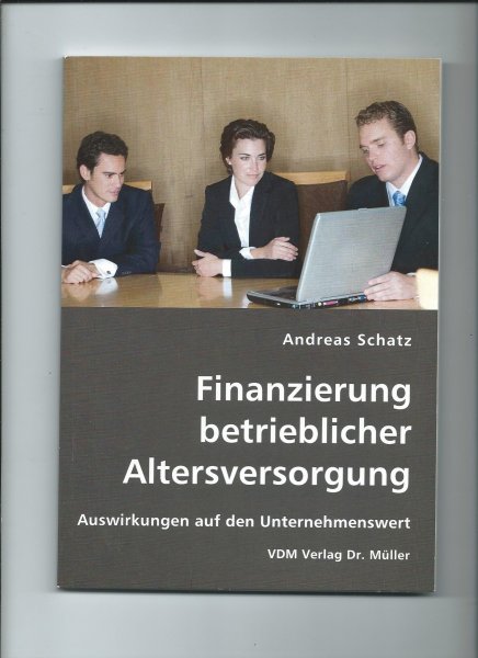 Schatz, Andreas - Finanzierung betrieblicher Altersversorgung. Auswirkungen auf den Unternehmenswert / Auswirkungen auf den Unternehmenswert