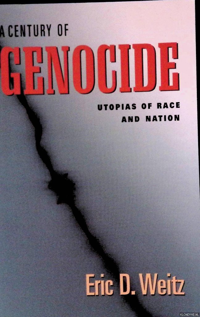 Weitz, Eric D. - A Century of Genocide: Utopias of Race and Nation.
