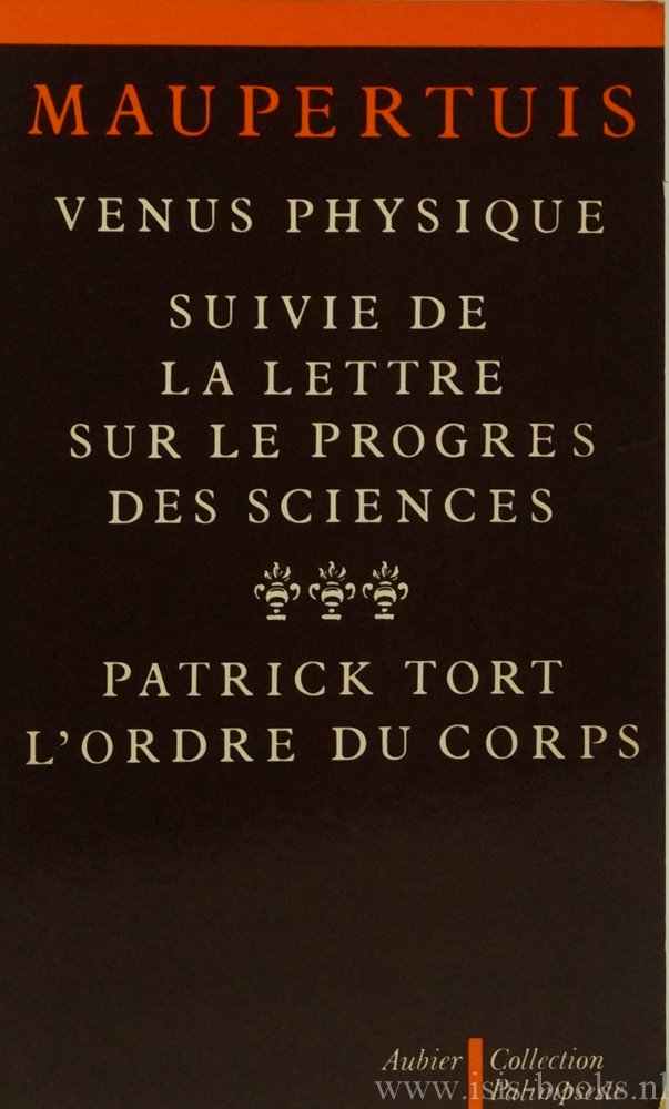 MAUPERTUIS - Vénus physique suivi de la Lettre sur le progrès des sciences précédé d'un essai de Patrick Tort L'Ordre du corps.