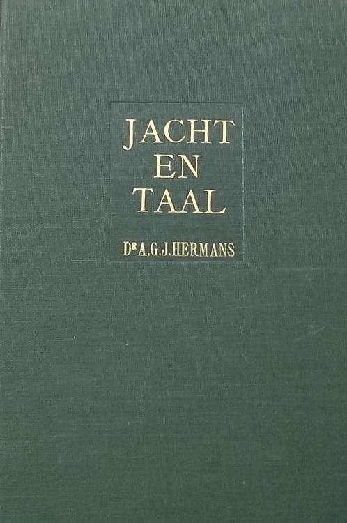 A.G.J. Hermans. - Jacht en taal. Een verzameling van jagerstermen en aan de klassieken ontleende jachtcitaten.