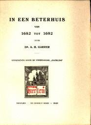 GARRER, DR. A.H - In een Beterhuis van 1682 tot 1692