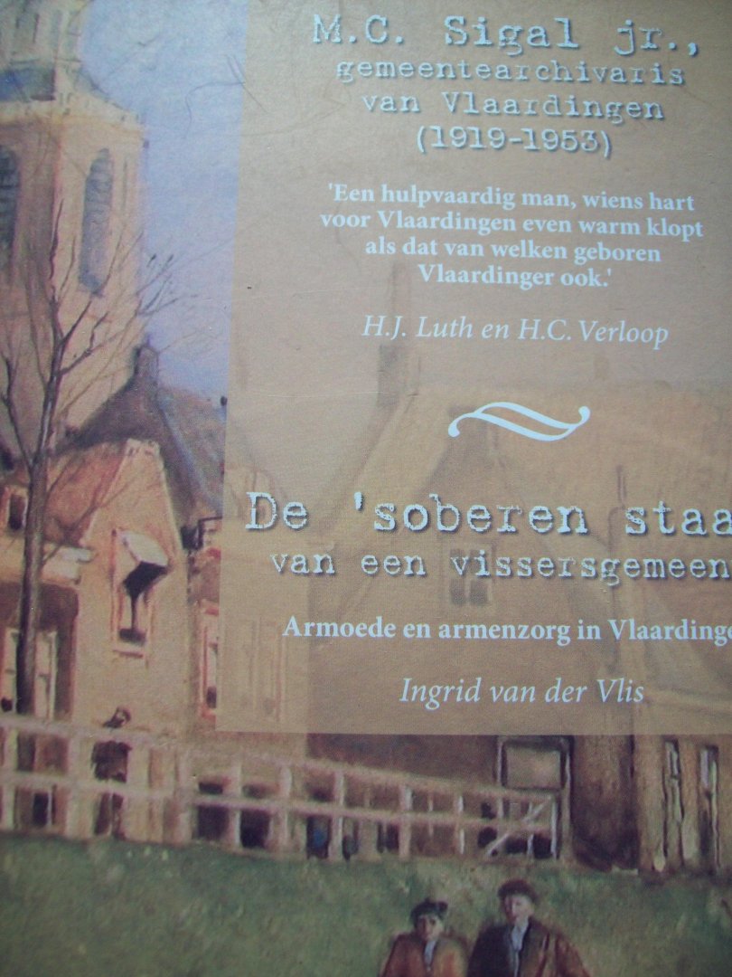 H.J. Luth & H.C. Verloop - "M.C. Sigal jr. , Gemeentearchivaris van Vlaardingen 1919 - 1953.  Armoede en Armenzorg in Vlaardingen