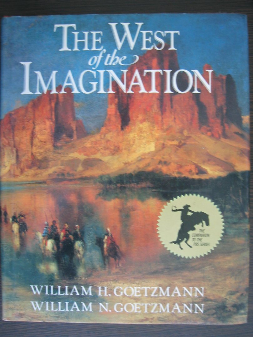 Goetzmann, William H - The West of the Imagination
