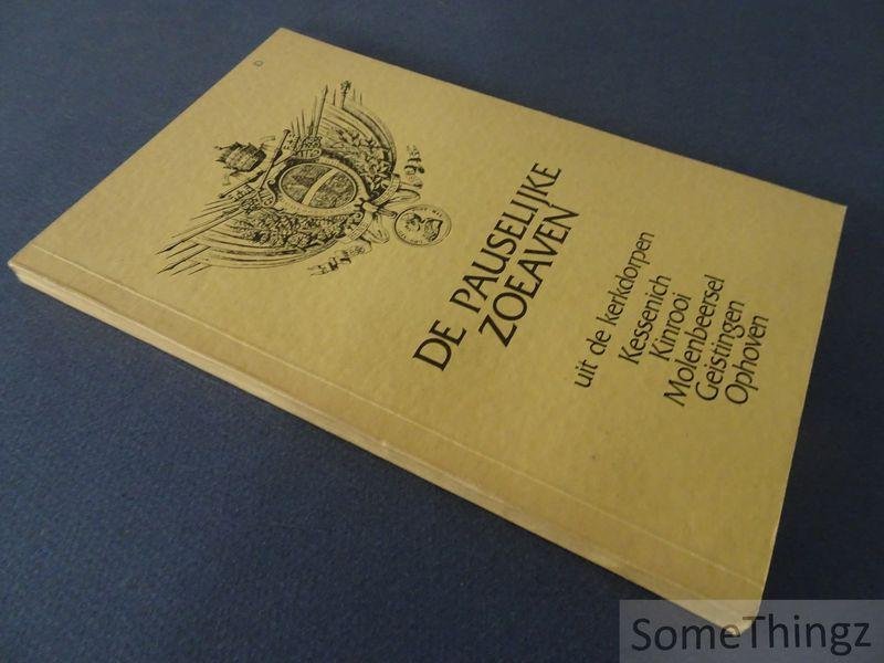 Deckers, René. - De pauselijke zoeaven uit de kerkdorpen Kessenich, Kinrooi, Molenbeersel, Geistingen, Ophoven.
