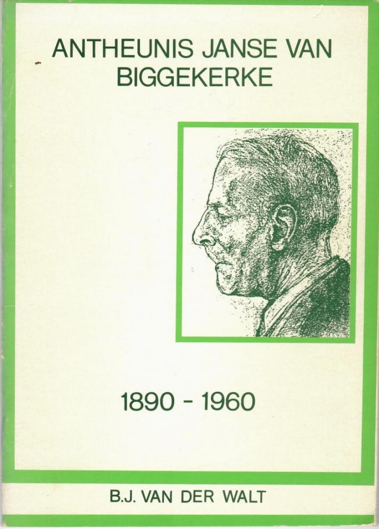 Walt, B.J. van der - Antheunis Janse van Biggekerke (1890-1960). Môrester van 'n twintigste-eeuse reformasie