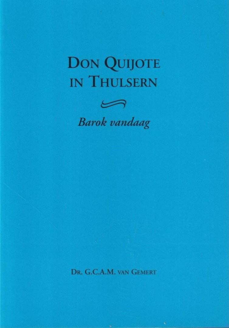 Van Gemert, G.C.A.M. - Don Quijote in Thulsern. Barok vandaag