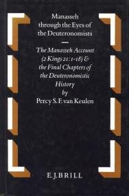 KEULEN, PERCY S.F. VAN - Manasseh Through the Eyes of the Deuteronomists: The Manasseh Account (2 Kings 21:1-18) and the Final Chapters of the Deuteronomistic History