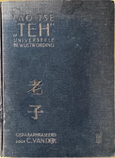Lao Tse / Dijk, C. van (geparaphraseerd) - TEH. Universeele bewustwording. 319 paraphrasen op de ‘Tao Teh King’ van Lao Tse.