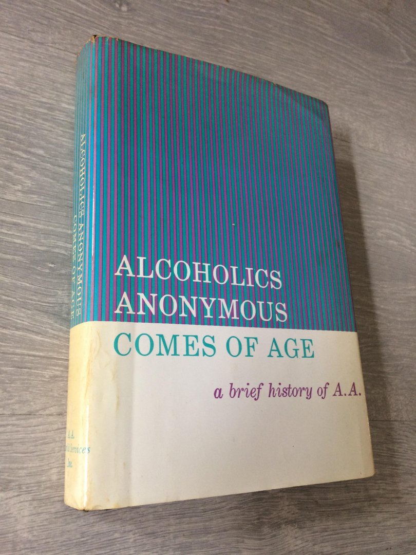  - Alcoholics Anonymous Comes of Age / A Brief History of A. A.