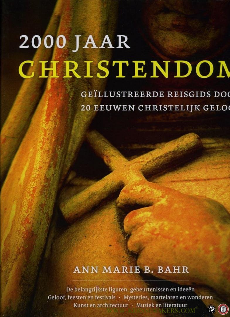 BAHR, Ann Marie - 2000 jaar Christendom. Geïllustreerde reisgids door 20 eeuwen christelijk geloof.