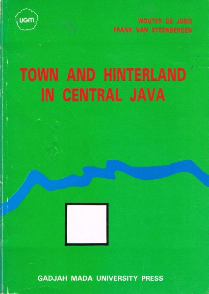 Jong, W. de, en F. van Steenbergen - Town and hinterland in Central Java : the Banjarnegara production structure in regional perspective