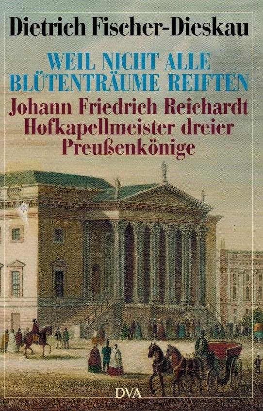Fischer-Dieskau, Dietrich - Weil nicht alle Blutentraume reiften -Johann Friedrich Reichardt, Hofkapellmeister dreier Preussenkonige