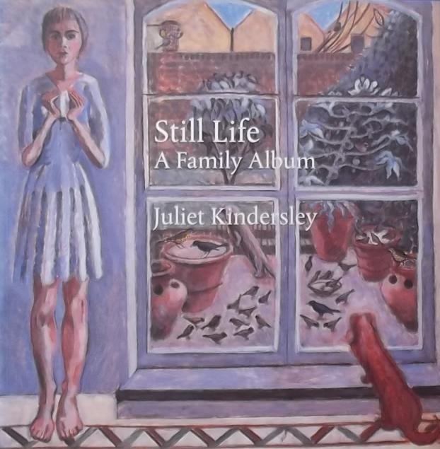 Kindersley, Juliet. - Still life a family album. The paintings, prints and watercolours of Juliet Kindersley