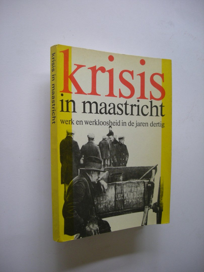 Cillekens, C. en Roebroeks, W. - Krisis in Maastricht, Werk en werkloosheid in de jaren dertig