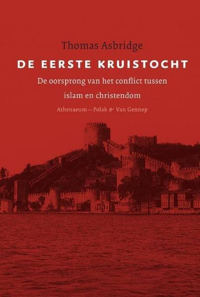 ASBRIDGE, THOMAS. - De eerste kruistocht. De oorsprong van het conflict tussen islam en christendom.