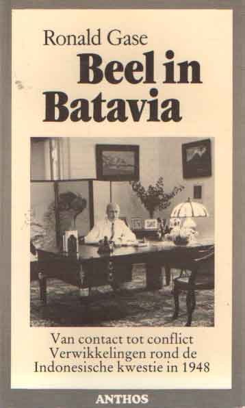GASE, RONALD - Beel in Batavia: van contact tot conflict: verwikkelingen rond de Indonesische kwestie in 1948