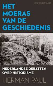 Paul, Herman - Het Moeras van de geschiedenis / nederlandse debatten over historisme, 1920-1970