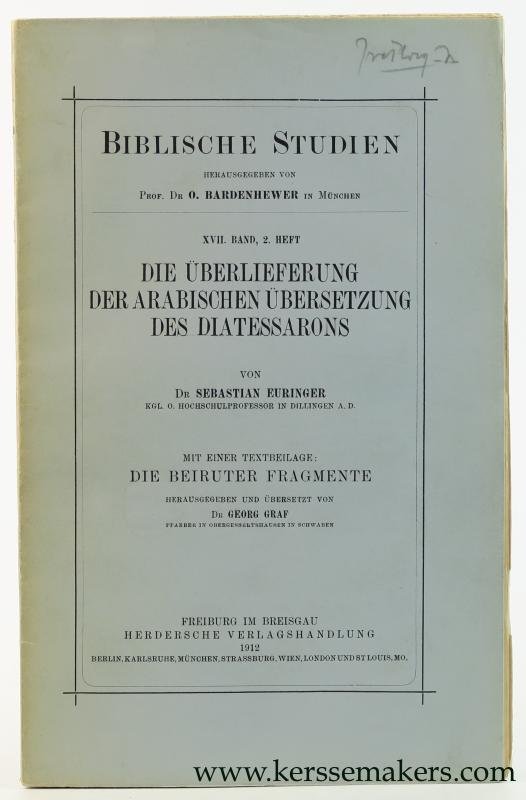 Euringer, Sebastian. - Die Überlieferung der Arabischen Übersetzung des Diatessarons. Mit einer Textbeilage: Die Beiruter Fragmente Herausgegeben und Übersetzt von Dr Georg Graf.