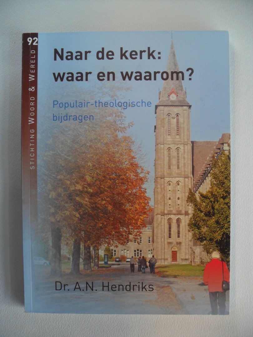 Hendriks, A.N. Dr. - Naar de kerk: waar en waarom?