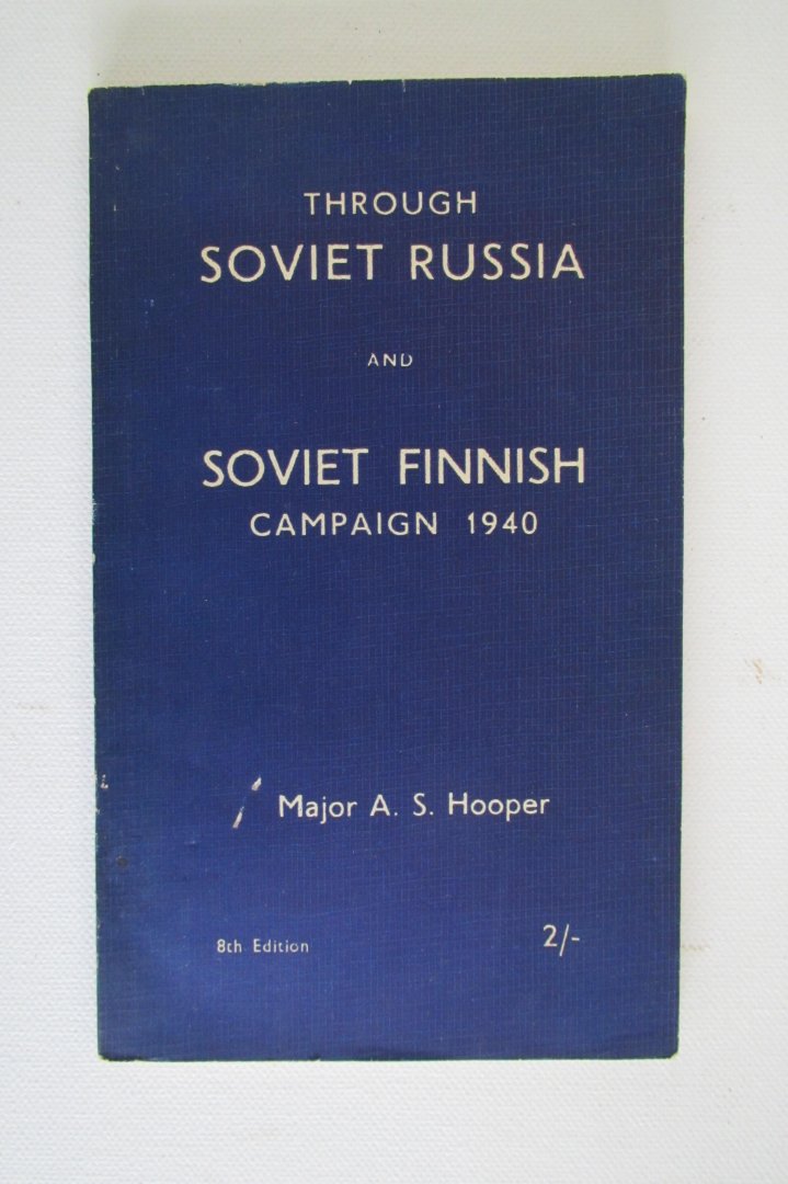 Major A.S. Hooper - Through Soviet Russia and Soviet Finnish Campaign 1940