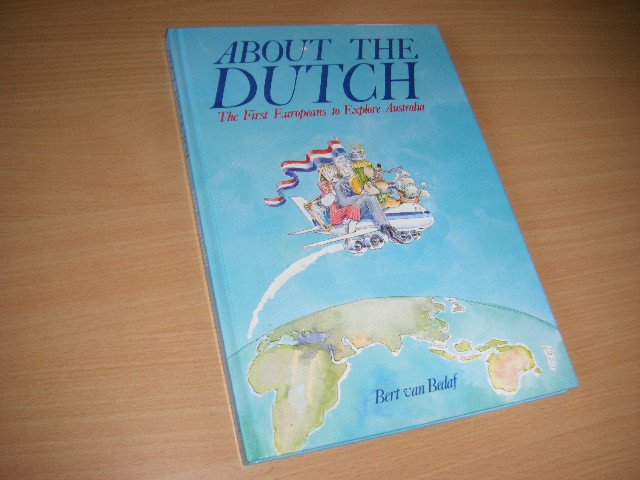 Van Bedaf, Bert - About The Dutch. The first Europeans to Explore Australia