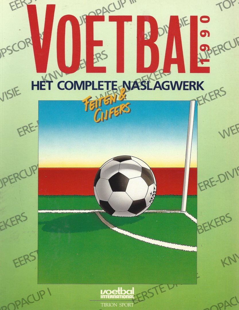 Redactie - Voetbal - het complete naslag werk -1990 -Feiten en Cijfers