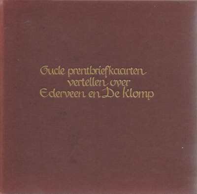 J. Brouwer en R.H. Nijhoff - Oude prentbriefkaarten vertellen over Ederveen en De Klomp