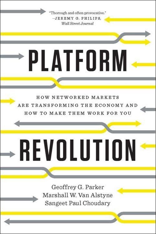 Geoffrey G. Parker ; Marshall W. Van Alstyne ; Sangeet Paul Choudary - Platform Revolution
