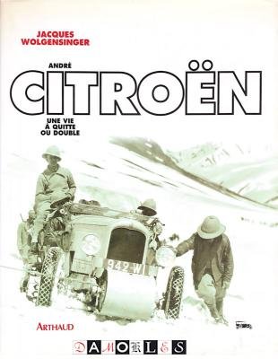 Jacques Wolgensinger - Citroën. Une vie a quitte ou double
