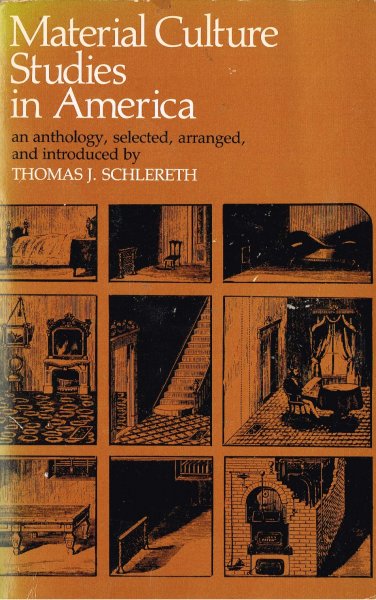 Schlereth, Th.J. - Material culture studies in America / compiled and edited, with introductions and bibliography, by Th.J. Schlereth